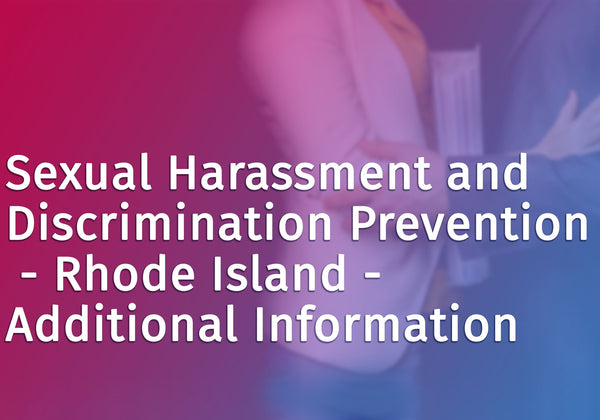 Sexual Harassment and Discrimination Prevention - Rhode Island - Additional Information