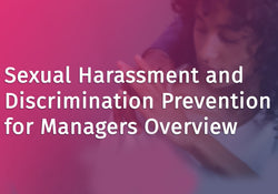 Sexual Harassment and Discrimination Prevention for Managers Overview