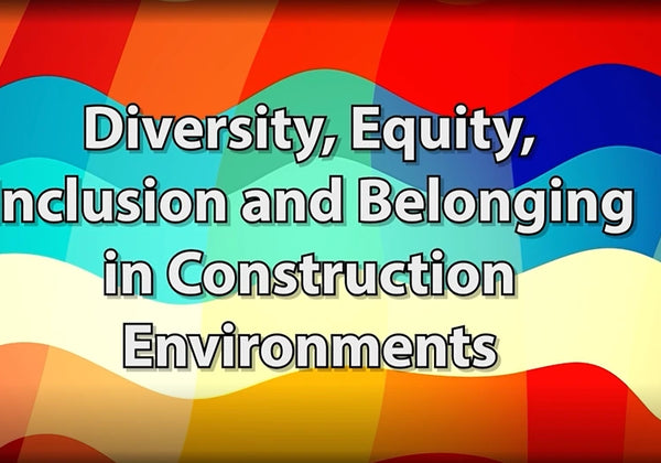 Diversity, Equity, Inclusion and Belonging in Construction Environments