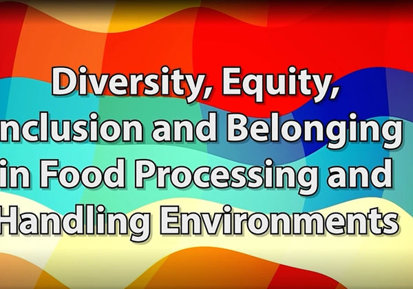 Diversity, Equity, Inclusion and Belonging in Food Processing and Handling Environments