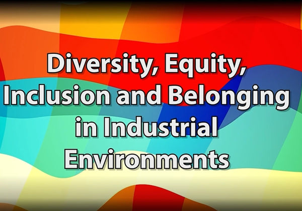 Diversity, Equity, Inclusion and Belonging in Industrial Environments