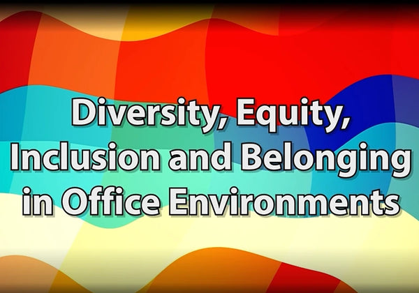 Diversity, Equity, Inclusion and Belonging in Office Environments