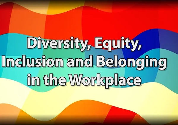 Diversity, Equity, Inclusion and Belonging in the Workplace