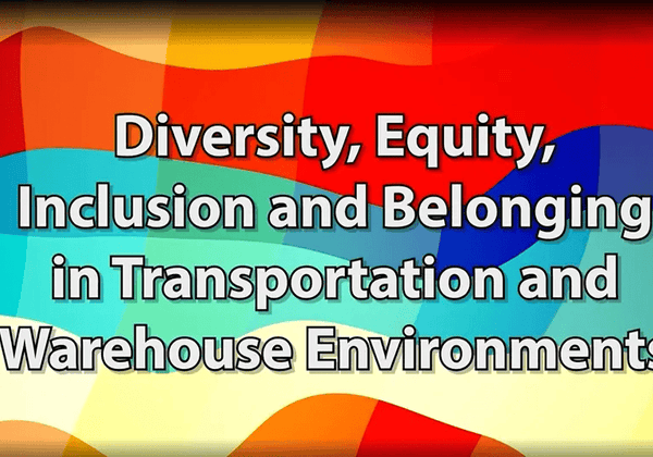 Diversity, Equity, Inclusion and Belonging in Transportation and Warehouse Environments