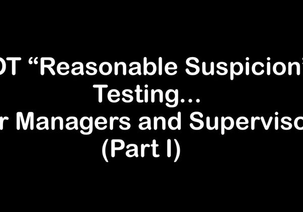 DOT “Reasonable Suspicion” Testing… for Managers and Supervisors (Part I)