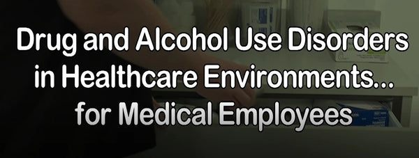 Drug and Alcohol Use Disorders in Healthcare Environments for Medical Employees
