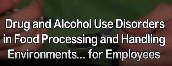 Drug and Alcohol Use Disorders in Food Processing and Handling Environments for Employees