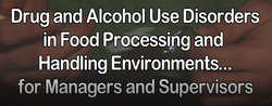 Drug and Alcohol Use Disorders in Food Processing and Handling Environments for Managers and Supervisors