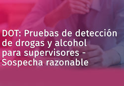 DOT: Drug and Alcohol Testing for Supervisors - Reasonable Suspicion