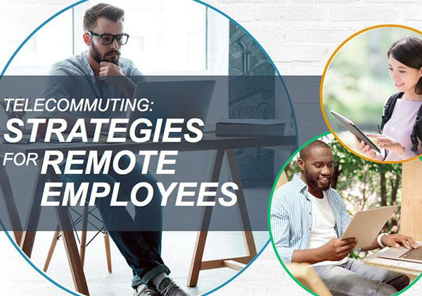 Telecommuting: Strategies for Remote Employees