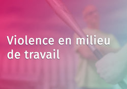 Violence in the Workplace (French Canadian)