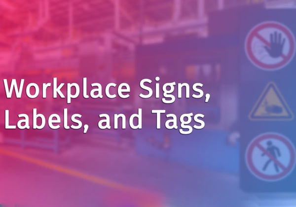 Workplace Signs, Labels, and Tags
