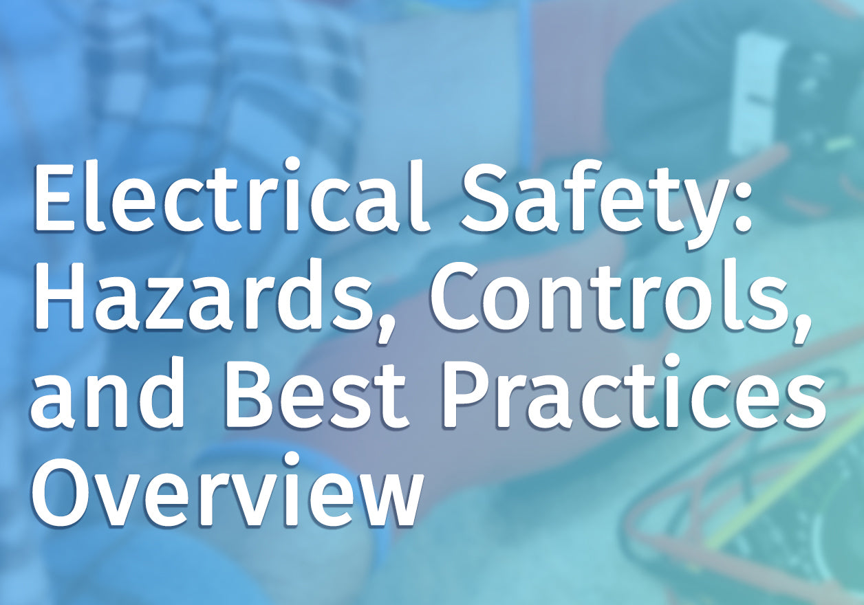 Electrical Safety Hazards, Controls, and Best Practices Overview HSI