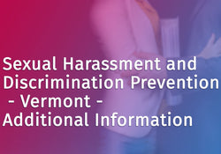 Sexual Harassment and Discrimination Prevention - Vermont - Additional Information