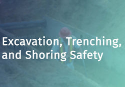 Excavation, Trenching, and Shoring Safety Overview