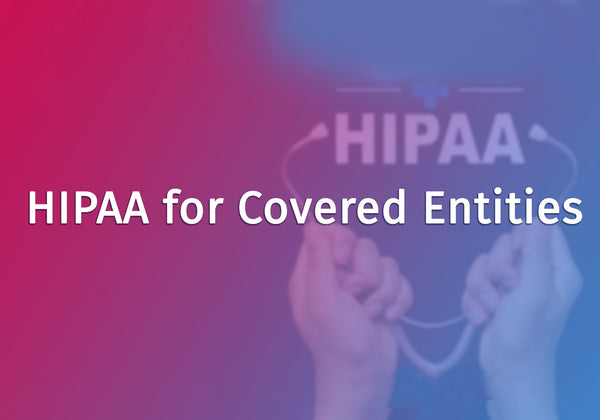HIPAA for Covered Entities