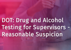 DOT: Drug and Alcohol Testing for Supervisors - Reasonable Suspicion