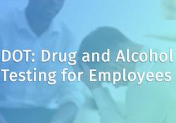 DOT: Drug and Alcohol Testing for Employees