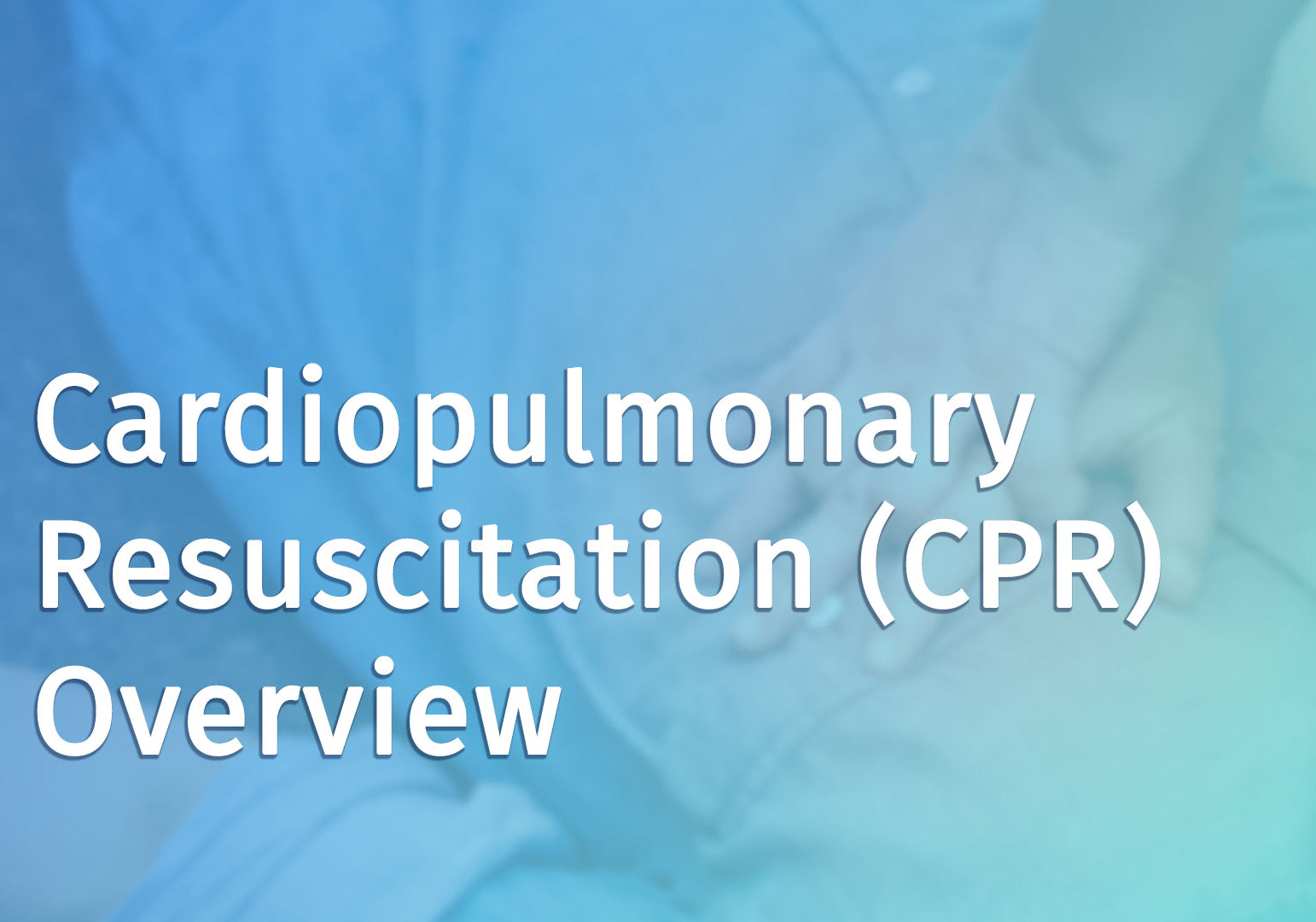 Cardiopulmonary Resuscitation (cpr) Overview 