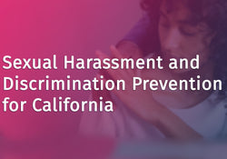Sexual Harassment and Discrimination Prevention for California
