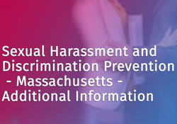 Sexual Harassment and Discrimination Prevention - Massachusetts - Additional Information