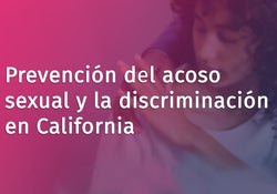 Sexual Harassment and Discrimination Prevention for California