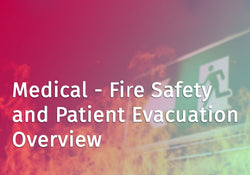 Medical - Fire Safety and Patient Evacuation Overview