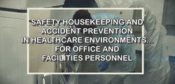 Safety Housekeeping and Accident Prevention in Healthcare Environments… for Office and Facilities Personnel