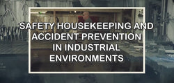 Safety Housekeeping and Accident Prevention in Industrial Environments