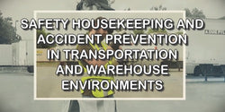 Safety Housekeeping and Accident Prevention in Transportation and Warehouse Environments
