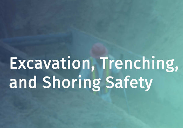 Excavation, Trenching, and Shoring Safety