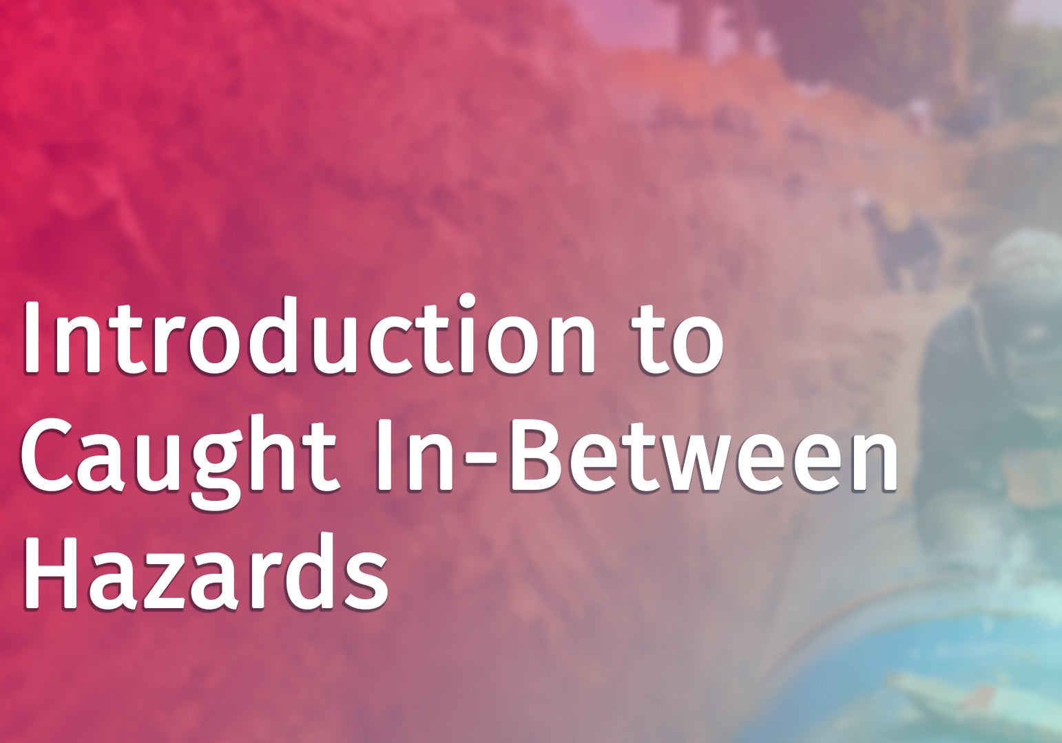 Introduction to Caught InBetween Hazards HSI Construction Safety Construction Safety