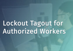 Lockout Tagout for Authorized Workers Overview