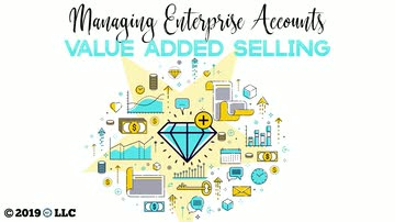 Managing Enterprise Accounts: Value Added Selling