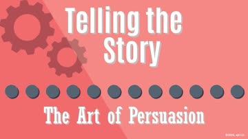 Telling the Story: 09. The Art of Persuasion