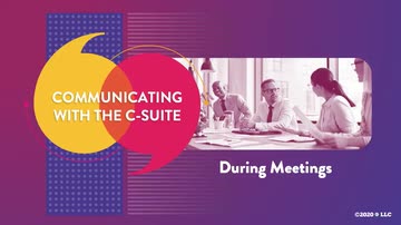 Communicating with the C-Suite: During Meetings