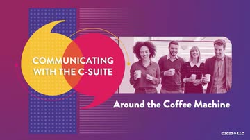 Communicating with the C-Suite: Around the Coffee Machine