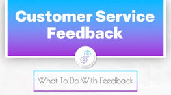 Customer Service Feedback: What To Do With Feedback