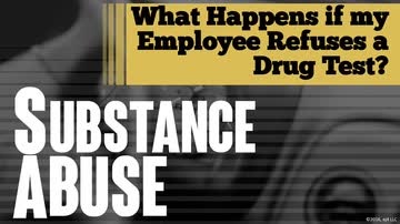 Substance Abuse: What Happens if My Employee Refuses a Drug Test?