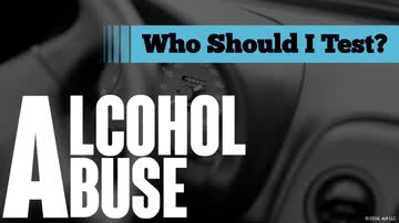 Alcohol Abuse: Who Should I Test?