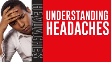 Understanding Headaches: Understanding Headaches