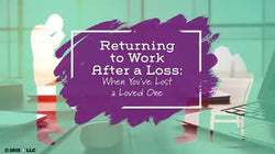 Returning to Work After a Loss: When you've Lost a Loved One