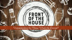 Front of the House: Understanding the Menu: What's for Dinner?