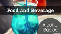 Food and Beverage: Alcohol Basics