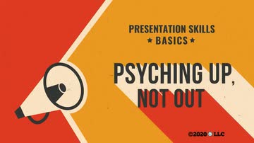 Presentation Skills Basics: Psyching Up, Not Out