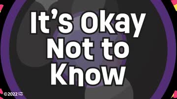 It's Okay Not to Know
