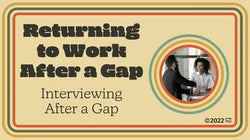 Returning to Work After a Gap: Interviewing After a Gap