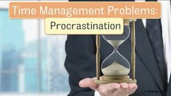Common Time Management Problems: Procrastination
