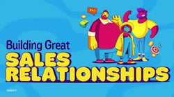 Building Great Sales Relationships