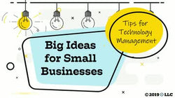 Big Ideas for Small Business: Tips for Technology Management